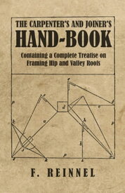 The Carpenter's and Joiner's Hand-Book - Containing a Complete Treatise on Framing Hip and Valley Roofs【電子書籍】[ F. Reinnel ]