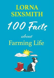 100 Facts about Farming Life 【電子書籍】[ Lorna Sixsmith ]