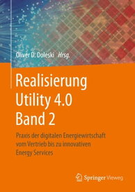 Realisierung Utility 4.0 Band 2 Praxis der digitalen Energiewirtschaft vom Vertrieb bis zu innovativen Energy Services【電子書籍】