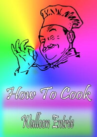 How To Cook Walloon Entr?e【電子書籍】[ Cook & Book ]