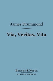 Via, Veritas, Vita (Barnes & Noble Digital Library)【電子書籍】[ James Drummond ]