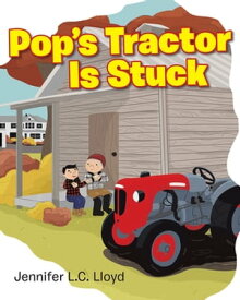 Pop's Tractor Is Stuck【電子書籍】[ Jennifer L.C. Lloyd ]