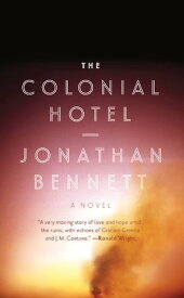 The Colonial Hotel A Novel【電子書籍】[ Jonathan Bennett ]