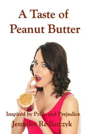 A Taste Of Peanut Butter: Inspired by Pride and prejudice【電子書籍】[ Jennifer Redlarczyk ]