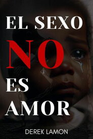 El Sexo No Es Amor【電子書籍】[ Derek Lamon ]