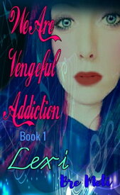 We Are Vengeful Addiction~Lexi Book 1【電子書籍】[ Bre Meli ]