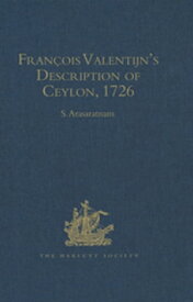 Fran?ois Valentijn’s Description of Ceylon (Oud en Nieuw Oost-Indien, 1726)【電子書籍】