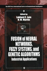 Fusion of Neural Networks, Fuzzy Systems and Genetic Algorithms Industrial Applications【電子書籍】