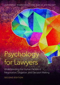 Psychology for Lawyers Understanding the Human Factors in Negotiation, Litigation, and Decision Making, Second Edition【電子書籍】[ Jennifer K. Robbennolt ]