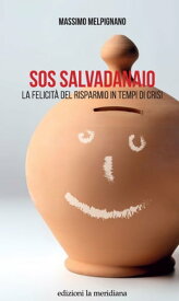 SOS Salvadanaio La felicit? del risparmio in tempi di crisi【電子書籍】[ Massimo Melpignano ]