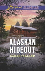 Alaskan Hideout【電子書籍】[ Sarah Varland ]