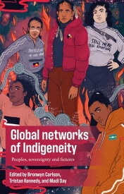 Global networks of Indigeneity Peoples, sovereignty and futures【電子書籍】
