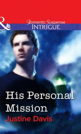 His Personal Mission (Mills & Boon Intrigue)【電子書籍】[ Justine Davis ]