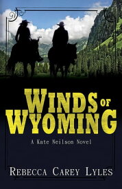 Winds of Wyoming Kate Neilson Series, #1【電子書籍】[ Rebecca Carey Lyles ]
