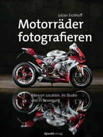 Motorr?der fotografieren Bikes on Location, im Studio und in Bewegung【電子書籍】[ Julian Eichhoff ]