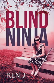 Blind Ninja【電子書籍】[ Ken J ]