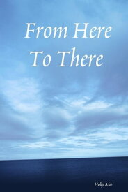 From Here to There【電子書籍】[ Holly Aho ]