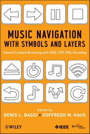 Music Navigation with Symbols and Layers Toward Content Browsing with IEEE 1599 XML Encoding【電子書籍】[ Denis L. Baggi ]