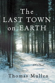 The Last Town on Earth A Novel【電子書籍】[ Thomas Mullen ]