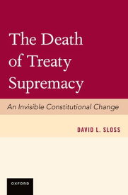 The Death of Treaty Supremacy【電子書籍】[ David Sloss ]