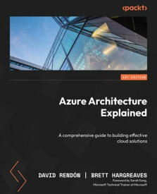 Azure Architecture Explained A comprehensive guide to building effective cloud solutions【電子書籍】[ David Rend?n ]