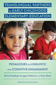 Translingual Partners in Early Childhood Elementary-Education Pedagogies on Linguistic and Cognitive Engagement【電子書籍】[ Margarita Machado-Casas ]