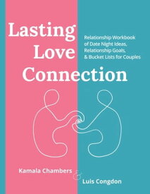 Lasting Love Connection Relationship Workbook of Date Night Ideas, Relationship Goals, and Bucket Lists for Couples【電子書籍】[ Chambers ]