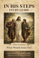Study Guide: In His Steps by Charles Sheldon: A Companion Guide for Intentional Discipleship