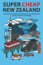 Super Cheap New Zealand The Ultimate Travel Guide for Budget Travelers, Backpackers, Campers, Students and Families【電子書籍】[ Matthew Baxter ]