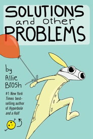 Solutions and Other Problems【電子書籍】[ Allie Brosh ]