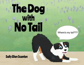 The Dog with No Tail【電子書籍】[ Sally Ellen Scanlon ]