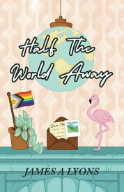 Half the World Away【電子書籍】[ James A Lyons ]
