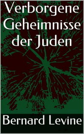 Verborgene Geheimnisse der Juden【電子書籍】[ Bernard Levine ]