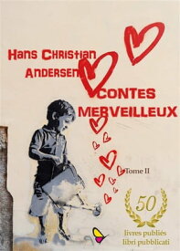 Contes Merveilleux - Tome II【電子書籍】[ Hans Christian Andersen ]