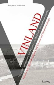 Vinland ? Die Entdeckungsfahrten der Wikinger von Island nach Gr?nland und Amerika Erik der Rote, Bjarni Herjulfsson, Leif Eriksson und Thorfinn Karlsefni【電子書籍】[ J?rg-Peter Findeisen ]