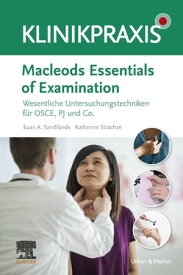 Macleods Essentials of Examination Wesentliche Untersuchungstechniken f?r OSCE, PJ und Co.【電子書籍】[ Euan Sandilands ]