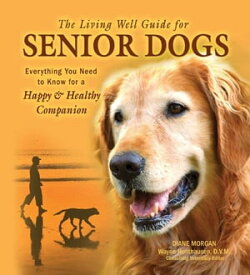 The Living Well Guide to Senior Dogs【電子書籍】[ Diane Morgan ]