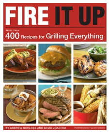 Fire It Up More Than 400 Recipes for Grilling Everything【電子書籍】[ Andrew Schloss ]
