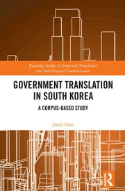 Government Translation in South Korea A Corpus-based Study【電子書籍】[ Jinsil Choi ]