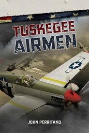 Tuskegee Airmen【電子書籍】[ John Perritano John ]