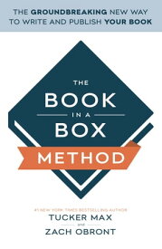 The Book in a Box Method The Groundbreaking New Way to Write and Publish Your Book【電子書籍】[ Tucker Max ]
