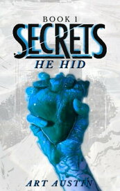 Secrets He Hid【電子書籍】[ Art Austin ]