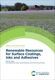 Renewable Resources for Surface Coatings, Inks and Adhesives【電子書籍】[ Rainer H?fer ]