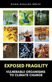 Exposed Fragility. Vulnerable Organisms to Climate Change. 【電子書籍】[ Diego Hidalgo-O?ate ]