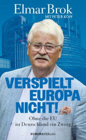 Verspielt Europa nicht! Ohne die EU ist Deutschland ein Zwerg【電子書籍】[ Elmar Brok ]