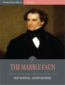 The Marble Faun: All Volumes (Illustrated)【電子書籍】[ Nathaniel Hawthorne ]