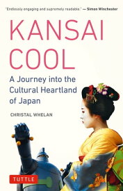 Kansai Cool A Journey into the Cultural Heartland of Japan【電子書籍】[ Christal Whelan ]