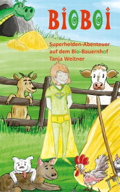 BioBoi Superhelden-Abenteuer auf dem Bio-Bauernhof【電子書籍】[ Tanja Weitner ]