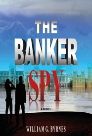 The Banker Spy【電子書籍】[ William G. Byrnes ]