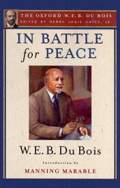 In Battle for Peace (The Oxford W. E. B. Du Bois) The Story of My 83rd Birthday【電子書籍】[ W. E. B. Du Bois ]